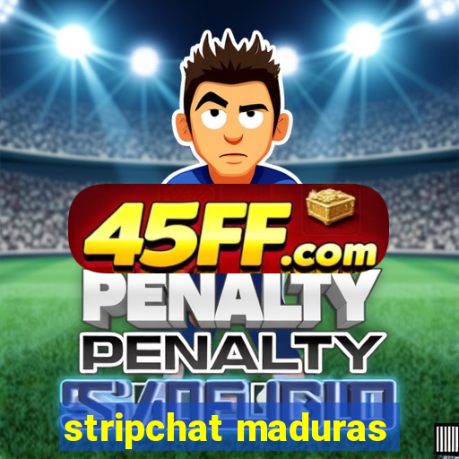 stripchat maduras